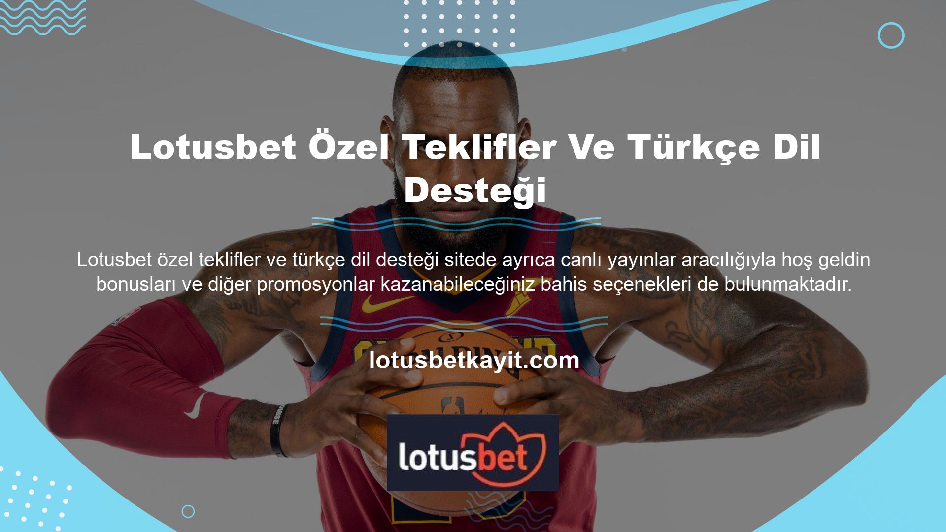 Lotusbet ayrıca Türkçe dil desteği sağlamakta ve casino sitesinin iletişim bilgileri, kullanıcı bilgileri ve kullanım koşullarına dayalı yayınlar üretmektedir